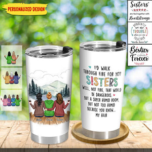 20oz Family - I'd Walk Through Fire For You Sisters - Personalized Tumbler