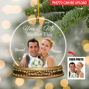 You & Me We Got This Upload Photo Personalized Snow-globe Shaped Acrylic Ornament-Gift For Couples
