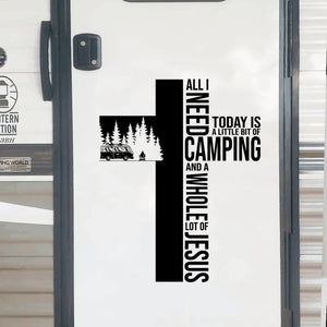 All Need Today Is A Little Bit Of Camping And A Whole Lot Of Jesus - Personalized Decal